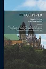 Peace River: A Canoe Voyage From Hudson's Bay to Pacific by the Late Sir George Simpson , in 1828: Journal of the Late Chief Factor, Archibald McDonal