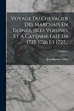 Voyage Du Chevalier Des Marchais En Guinée, Isles Voisines Et À Cayenne Fait En 1725, 1726 Et 1727...; Volume 2