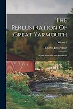 The Perlustration Of Great Yarmouth: With Charleston And Southtown; Volume 2 