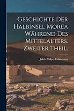 Geschichte der Halbinsel Morea während des Mittelalters. Zweiter Theil.