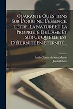 Quarante Questions Sur L'origine, L'essence, L'être, La Nature Et La Propriété De L'âme Et Sur Ce Qu'elle Est D'éternité En Éternité...