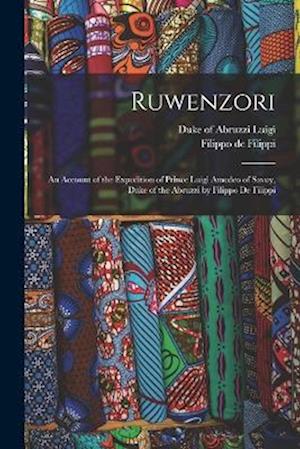 Ruwenzori; an Account of the Expedition of Prince Luigi Amedeo of Savoy, Duke of the Abruzzi by Filippo de Filippi