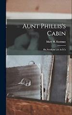 Aunt Phillis's Cabin: Or, Southern Life As It Is 