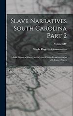 Slave Narratives South Carolina Part 2: A Folk History of Slavery in the United States From Interviews with Former Slaves; Volume XIV 