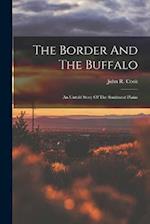The Border And The Buffalo: An Untold Story Of The Southwest Plains 