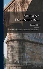 Railway Engineering; or Field Work Preparatory to the Construction of Railways 