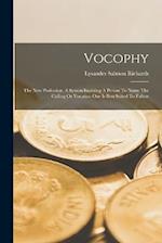 Vocophy: The New Profession. A System Enabling A Person To Name The Calling Or Vocation One Is Best Suited To Follow 