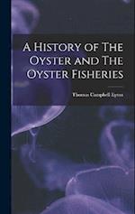 A History of The Oyster and The Oyster Fisheries 