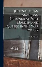 Journal of an American Prisoner at Fort Malden and Quebec in the War of 1812 