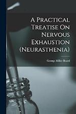 A Practical Treatise On Nervous Exhaustion (neurasthenia) 