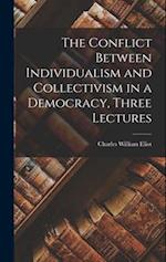 The Conflict Between Individualism and Collectivism in a Democracy, Three Lectures 