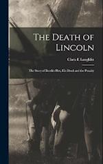 The Death of Lincoln; The Story of Booth's Plot, his Deed and the Penalty 