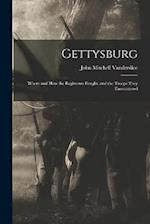 Gettysburg: Where and how the Regiments Fought, and the Troops They Encountered 