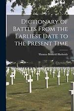 Dictionary of Battles From the Earliest Date to the Present Time 