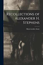 Recollections of Alexander H. Stephens 