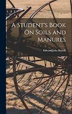 A Student's Book On Soils and Manures 