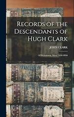 Records of the Descendants of Hugh Clark: Of Watertown, Mass. 1640-1866 