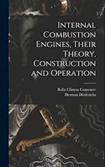 Internal Combustion Engines, Their Theory, Construction and Operation 