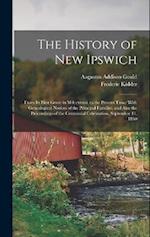 The History of New Ipswich: From Its First Grant in Mdccxxxvi, to the Present Time: With Genealogical Notices of the Principal Families, and Also the 