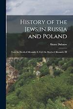 History of the Jews in Russia and Poland: From the Death of Alexander I, Until the Death of Alexander III 