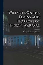 Wild Life On the Plains and Horrors of Indian Warfare 