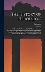 The History of Herodotus: A New English Version, Ed. With Copious Notes and Appendices, Illustrating the History and Geography of Herodotus, From the 