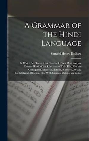 A Grammar of the Hindi Language: In Which Are Treated the Standard Hindí, Braj, and the Eastern Hindí of the Rámáyan of Tulsí Dás, Also the Colloquial