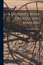 A Student's Book On Soils and Manures 