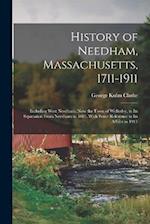 History of Needham, Massachusetts, 1711-1911: Including West Needham, Now the Town of Wellesley, to Its Separation From Needham in 1881, With Some Ref