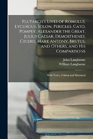 Plutarch's Lives of Romulus, Lycurgus, Solon, Pericles, Cato, Pompey, Alexander the Great, Julius Caesar, Demosthenes, Cicero, Mark Antony, Brutus, an