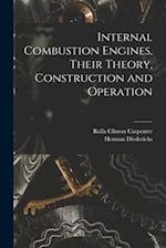 Internal Combustion Engines, Their Theory, Construction and Operation 