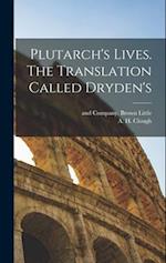 Plutarch's Lives. The Translation Called Dryden's 