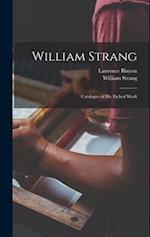 William Strang: Catalogue of His Etched Work 
