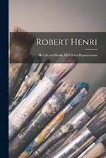 Robert Henri: His Life and Works, With Forty Reproductions 
