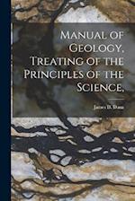 Manual of Geology, Treating of the Principles of the Science, 