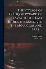 The Voyage of François Pyrard of Laval to the East Indies, the Maldives, the Moluccas and Brazil 