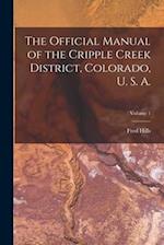 The Official Manual of the Cripple Creek District, Colorado, U. S. A.; Volume 1 