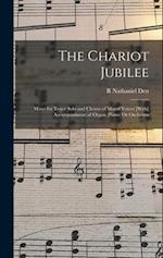 The Chariot Jubilee: Motet for Tenor Solo and Chorus of Mixed Voices [With] Accompaniment of Organ (Piano) Or Orchestra 