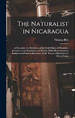 The Naturalist in Nicaragua: A Narrative of a Residence at the Gold Mines of Chontales; Journeys in the Savannahs and Forests. With Observations on An
