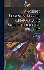 Ancient Legends, Mystic Charms, and Superstitions of Ireland 