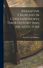 Byzantine Churches In Constantinople Their History And Architecture 