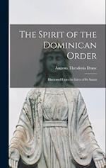 The Spirit of the Dominican Order: Illustrated From the Lives of its Saints 