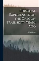 Personal Experiences on the Oregon Trail Sixty Years Ago 