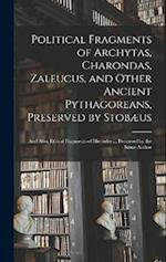 Political Fragments of Archytas, Charondas, Zaleucus, and Other Ancient Pythagoreans, Preserved by Stobæus; and Also, Ethical Fragments of Hierocles .