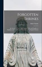 Forgotten Shrines: An Account of Some old Catholic Halls and Families in England, and of Relics and Memorials of the English Martyrs 