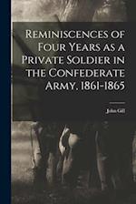 Reminiscences of Four Years as a Private Soldier in the Confederate Army, 1861-1865 