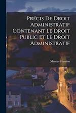 Précis De Droit Administratif Contenant Le Droit Public Et Le Droit Administratif