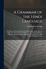 A Grammar of the Hindi Language: In Which Are Treated the Standard Hindí, Braj, and the Eastern Hindí of the Rámáyan of Tulsí Dás, Also the Colloquial