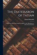 The Diatessaron of Tatian: A Harmony of the Four Gospels Compiled in the Third Quarter of the Second Century 