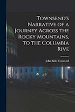 Townsend's Narrative of a Journey Across the Rocky Mountains, to the Columbia Rive 